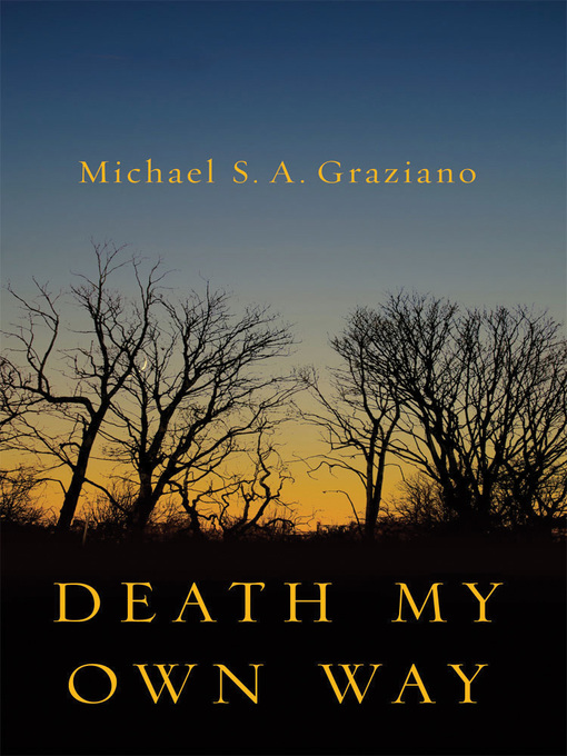 Title details for Death My Own Way by Michael S. A. Graziano - Available